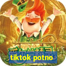 tiktok potno